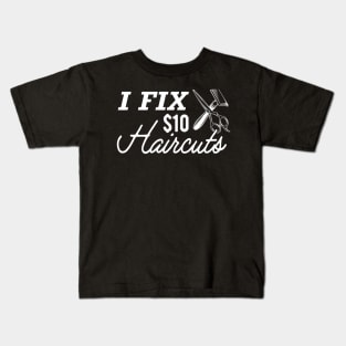 Hair Stylist - I fix $10 haircuts Kids T-Shirt